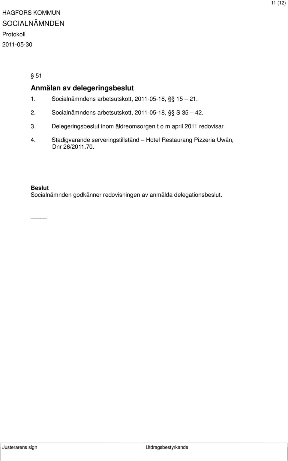 42. 3. Delegeringsbeslut inom äldreomsorgen t o m april 2011 redovisar 4.