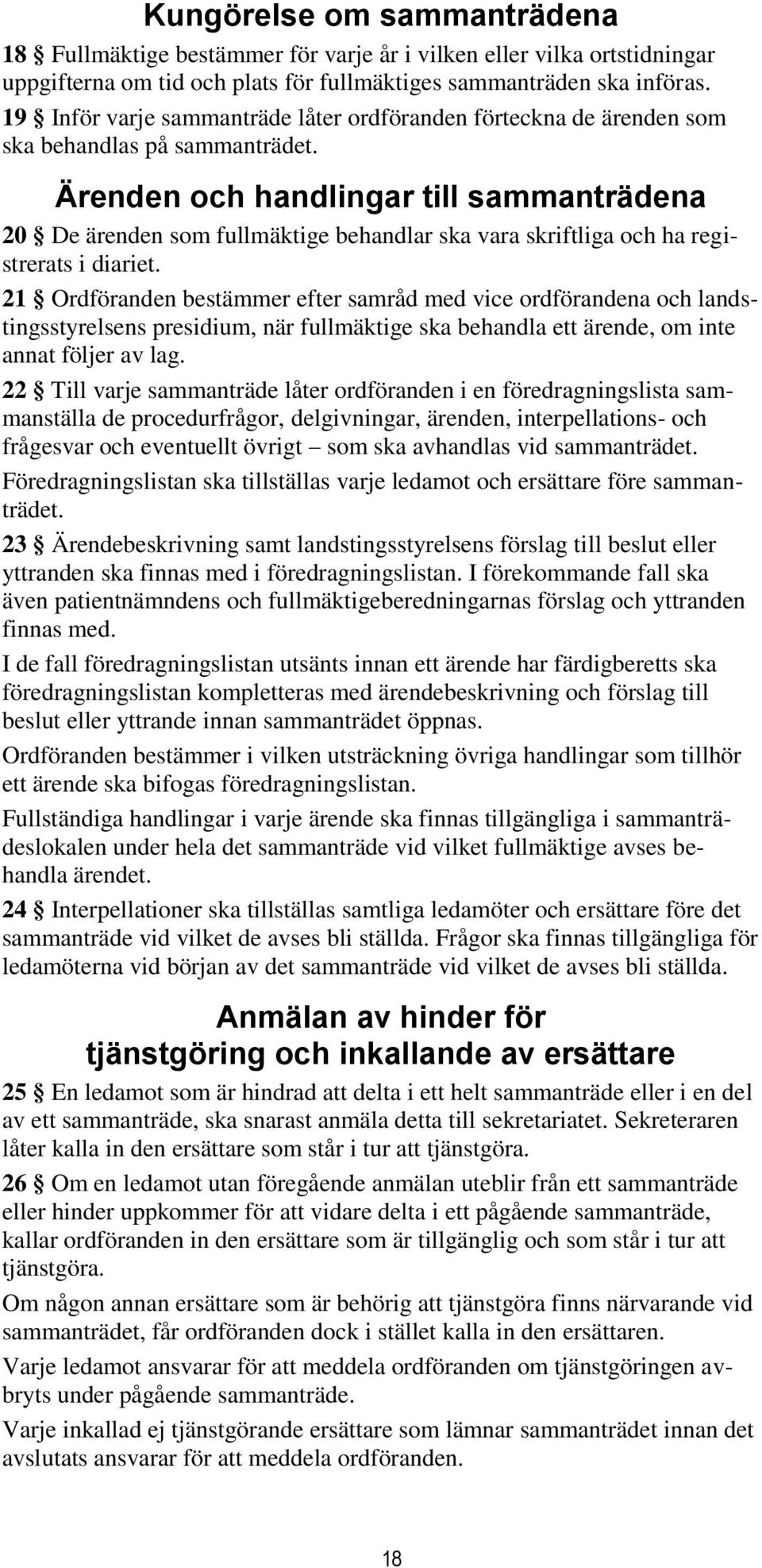 Ärenden och handlingar till sammanträdena 20 De ärenden som fullmäktige behandlar ska vara skriftliga och ha registrerats i diariet.