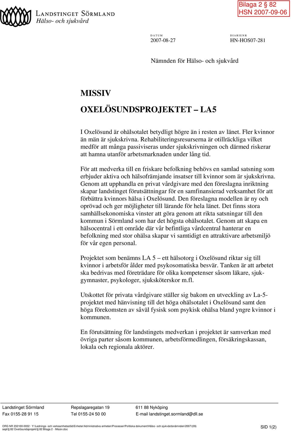 Rehabiliteringsresurserna är otillräckliga vilket medför att många passiviseras under sjukskrivningen och därmed riskerar att hamna utanför arbetsmarknaden under lång tid.