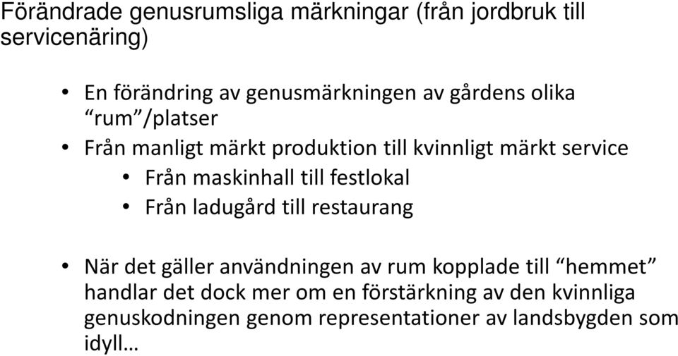 festlokal Från ladugård till restaurang När det gäller användningen av rum kopplade till hemmet handlar det