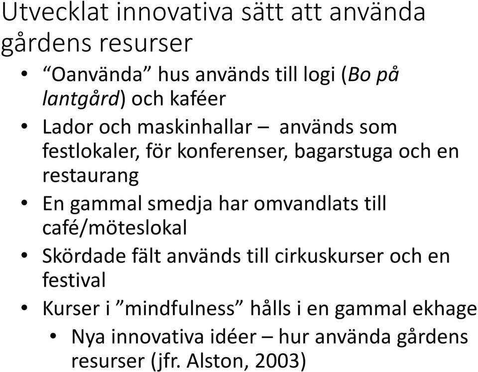 gammal smedja har omvandlats till café/möteslokal Skördade fält används till cirkuskurser och en festival