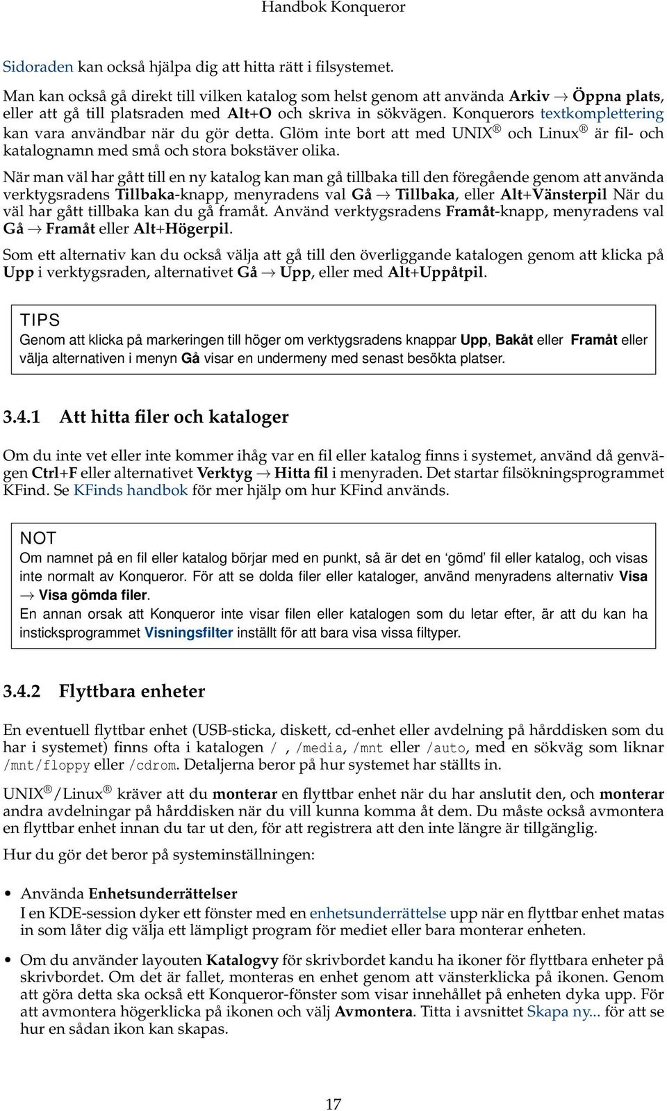 Konquerors textkomplettering kan vara användbar när du gör detta. Glöm inte bort att med UNIX och Linux är fil- och katalognamn med små och stora bokstäver olika.