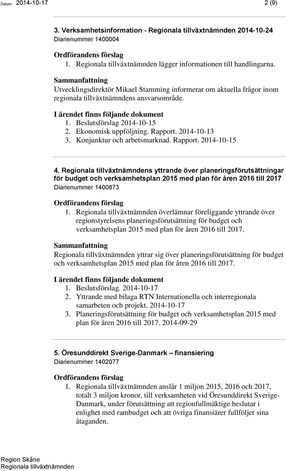 Konjunktur och arbetsmarknad. Rapport. 2014-10-15 4. s yttrande över planeringsförutsättningar för budget och verksamhetsplan 2015 med plan för åren 2016 till 2017 Diarienummer 1400873 1.