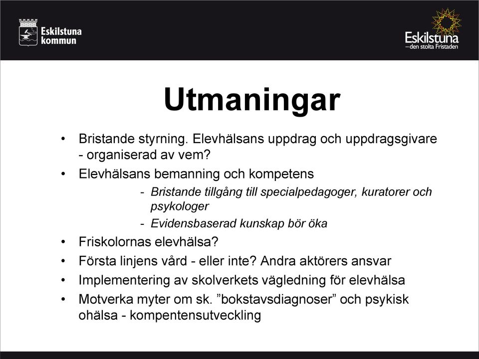 - Bristande tillgång till specialpedagoger, kuratorer och psykologer - Evidensbaserad kunskap bör öka Första