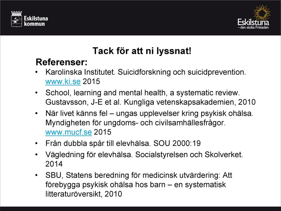 Kungliga vetenskapsakademien, 2010 När livet känns fel ungas upplevelser kring psykisk ohälsa. Myndigheten för ungdoms- och civilsamhällesfrågor.