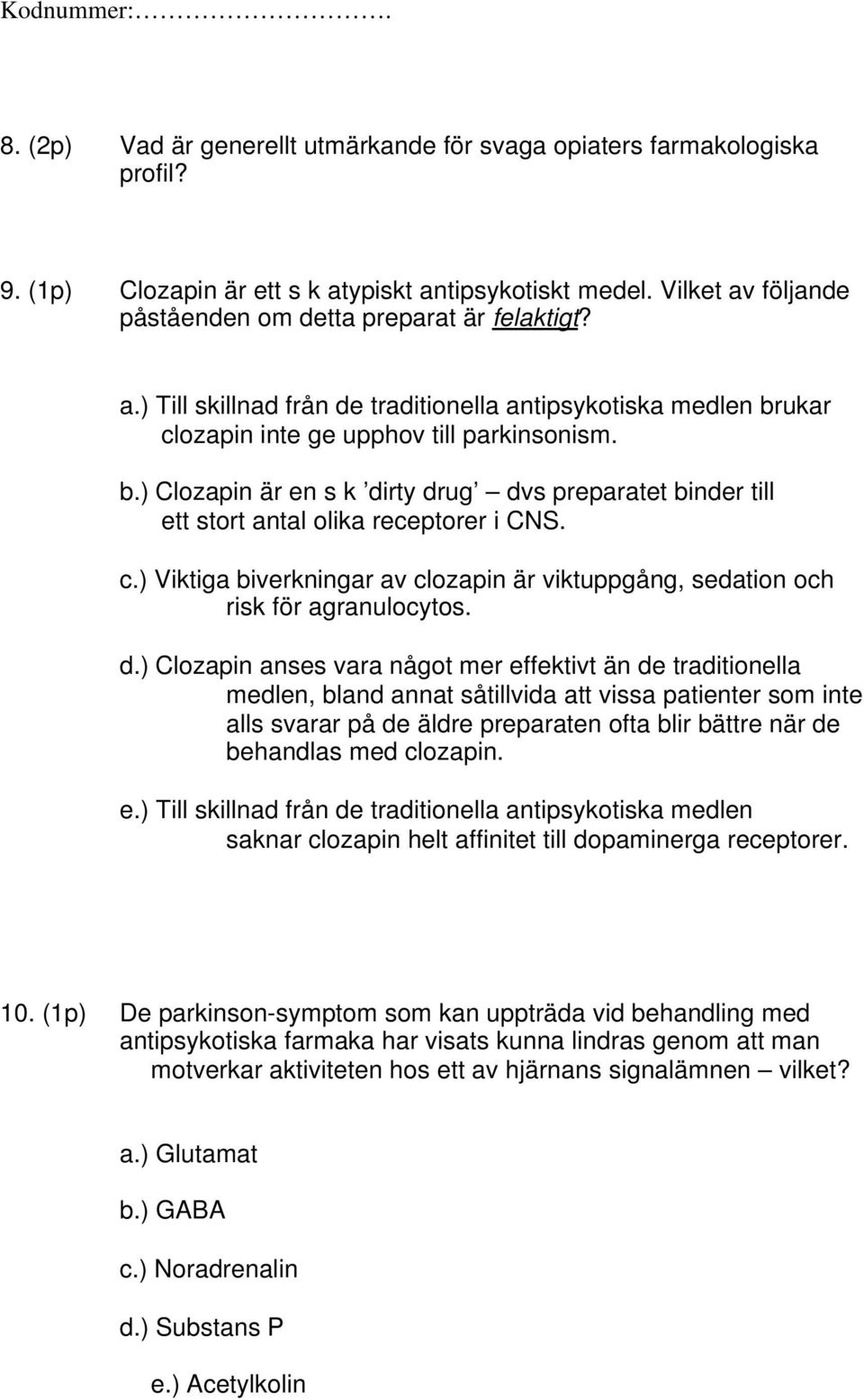 c.) Viktiga biverkningar av clozapin är viktuppgång, sedation och risk för agranulocytos. d.