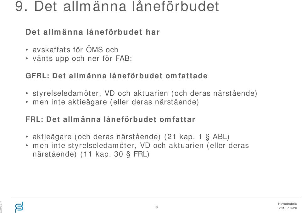 inte aktieägare (eller deras närstående) FRL: Det allmänna låneförbudet omfattar aktieägare (och deras