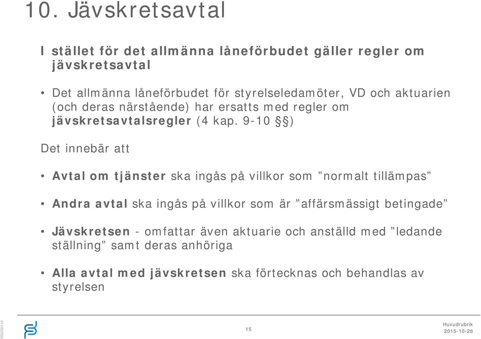 9-10 ) Det innebär att Avtal om tjänster ska ingås på villkor som normalt tillämpas Andra avtal ska ingås på villkor som är