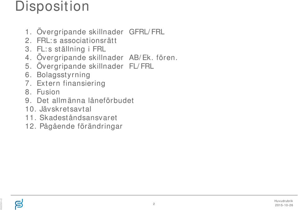 Övergripande skillnader FL/FRL 6. Bolagsstyrning 7. Extern finansiering 8.