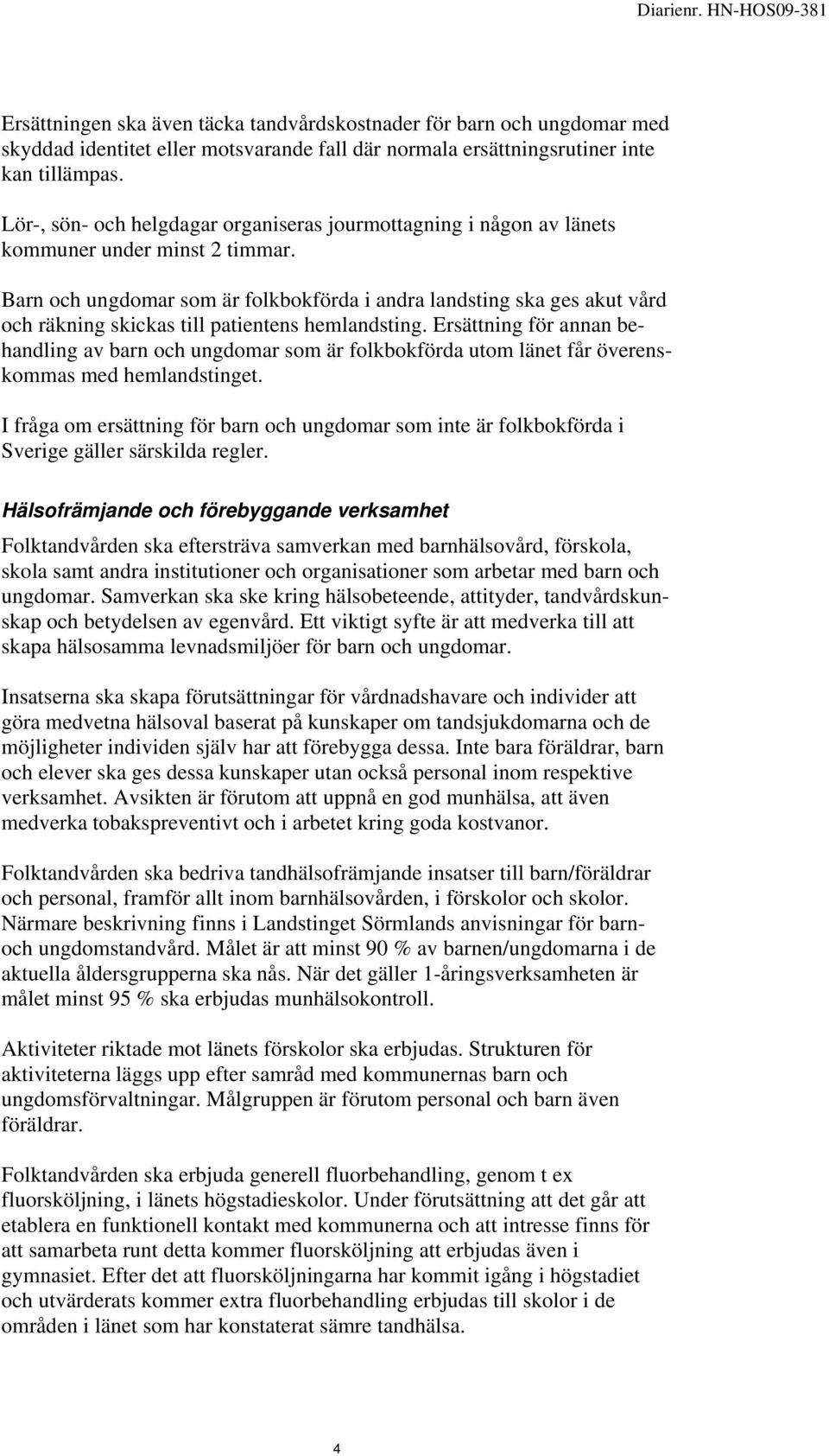 Barn och ungdomar som är folkbokförda i andra landsting ska ges akut vård och räkning skickas till patientens hemlandsting.