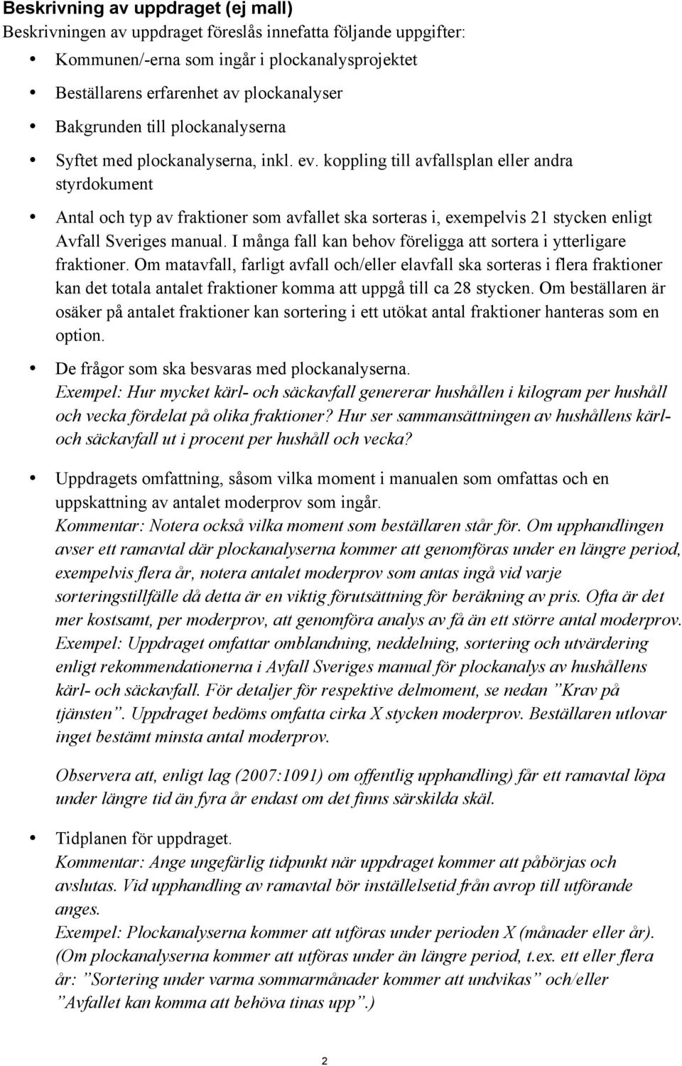 koppling till avfallsplan eller andra styrdokument Antal och typ av fraktioner som avfallet ska sorteras i, exempelvis 21 stycken enligt Avfall Sveriges manual.