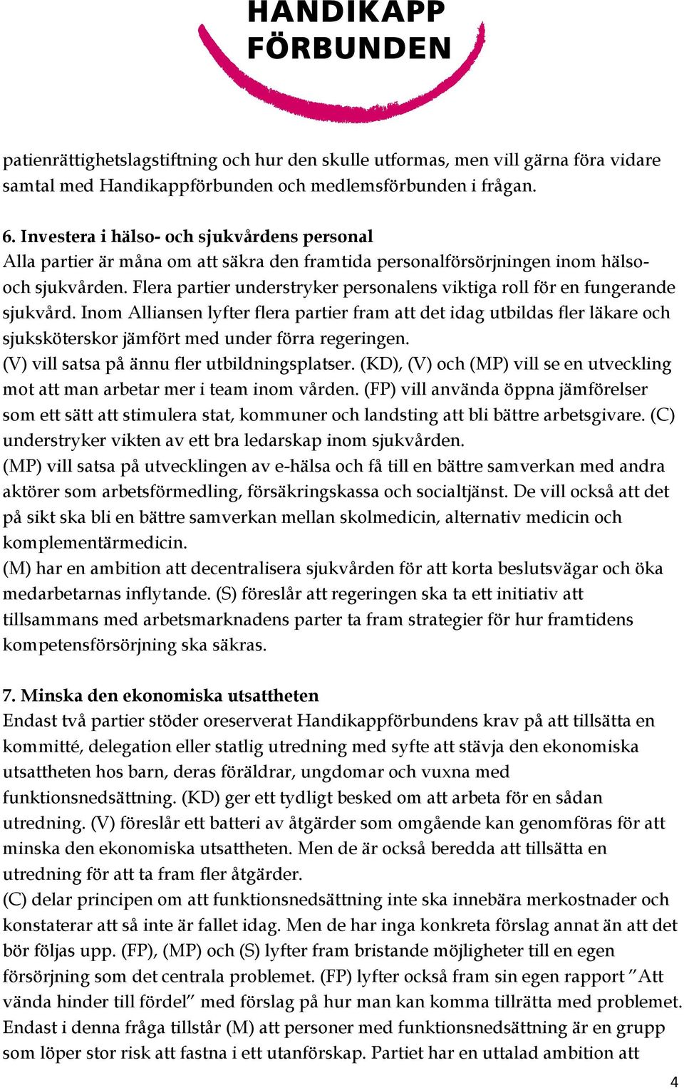 Flera partier understryker personalens viktiga roll för en fungerande sjukvård.