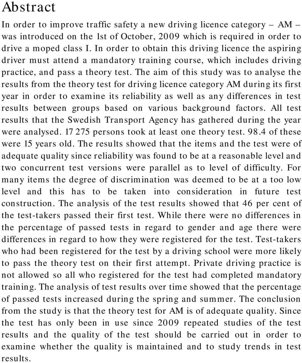 The aim of this study was to analyse the results from the theory test for driving licence category AM during its first year in order to examine its reliability as well as any differences in test
