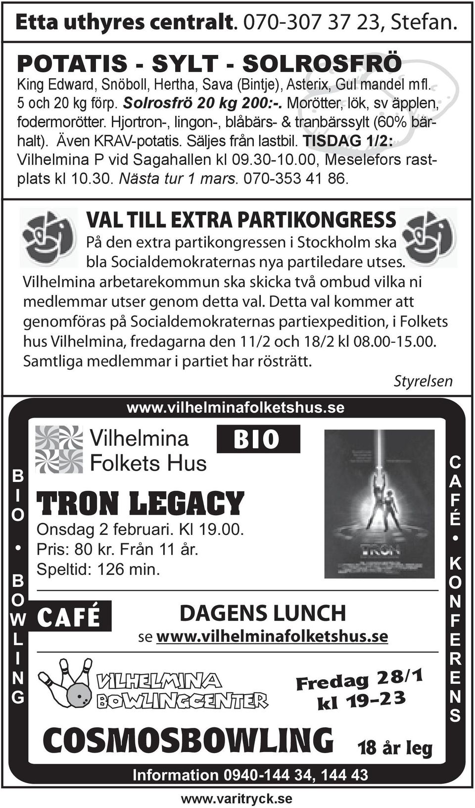00, Meselefors rastplats kl 10.30. Nästa tur 1 mars. 070-353 41 86. B I O VAL TILL EXTRA PARTIKONGRESS På den extra partikongressen i Stockholm ska bla Socialdemokraternas nya partiledare utses.