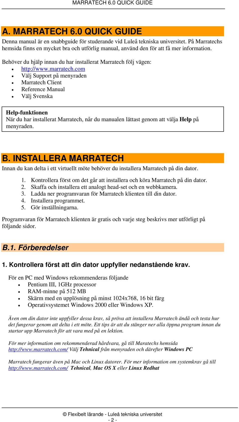 com Välj Support på menyraden Marratech Client Reference Manual Välj Svenska Help-funktionen När du har installerat Marratech, når du manualen lättast genom att välja Help på menyraden. B.