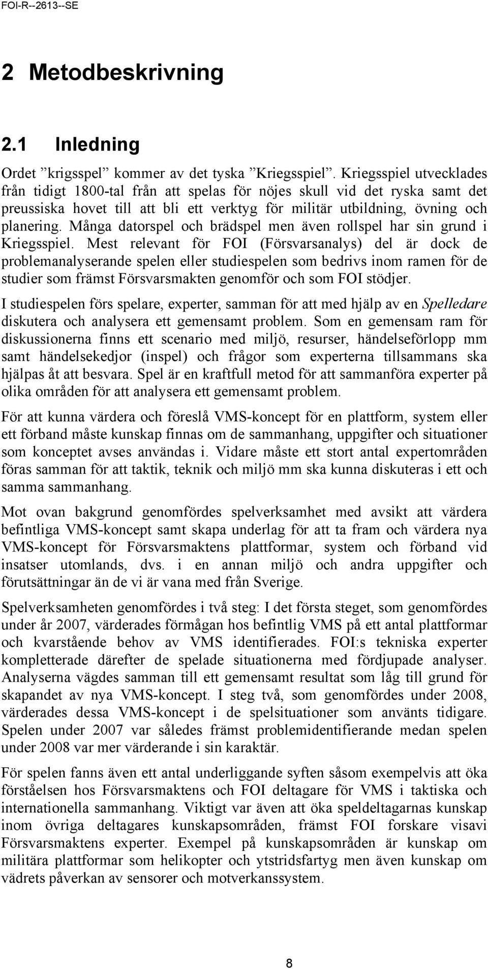 Många datorspel och brädspel men även rollspel har sin grund i Kriegsspiel.