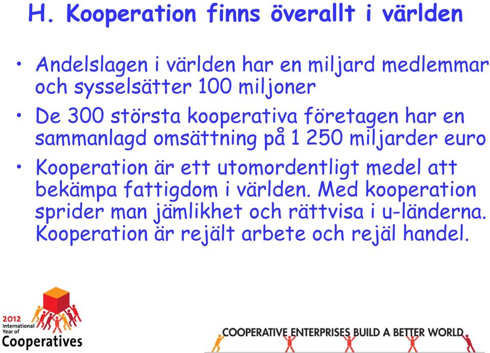 250 miljarder euro Kooperation är ett utomordentligt medel att bekämpa fattigdom i världen.