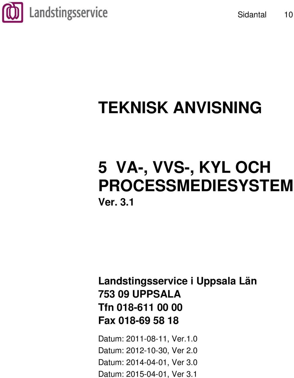 1 Landstingsservice i Uppsala Län 753 09 UPPSALA Tfn