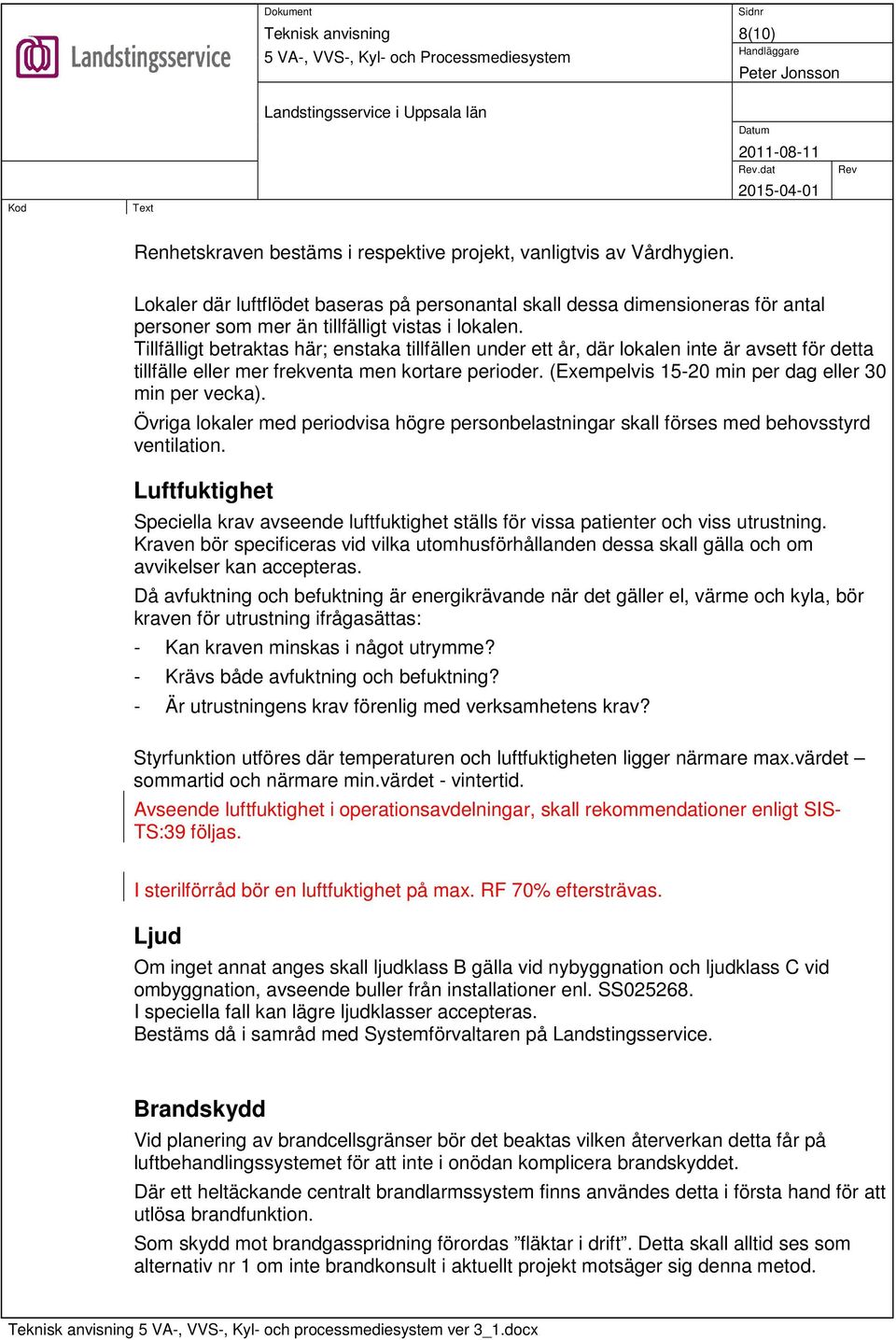 Tillfälligt betraktas här; enstaka tillfällen under ett år, där lokalen inte är avsett för detta tillfälle eller mer frekventa men kortare perioder.