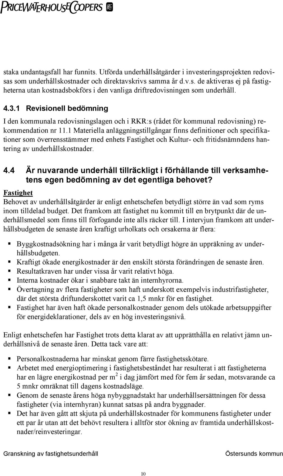 1 Materiella anläggningstillgångar finns definitioner och specifikationer som överrensstämmer med enhets Fastighet och Kultur- och fritidsnämndens hantering av underhållskostnader. 4.