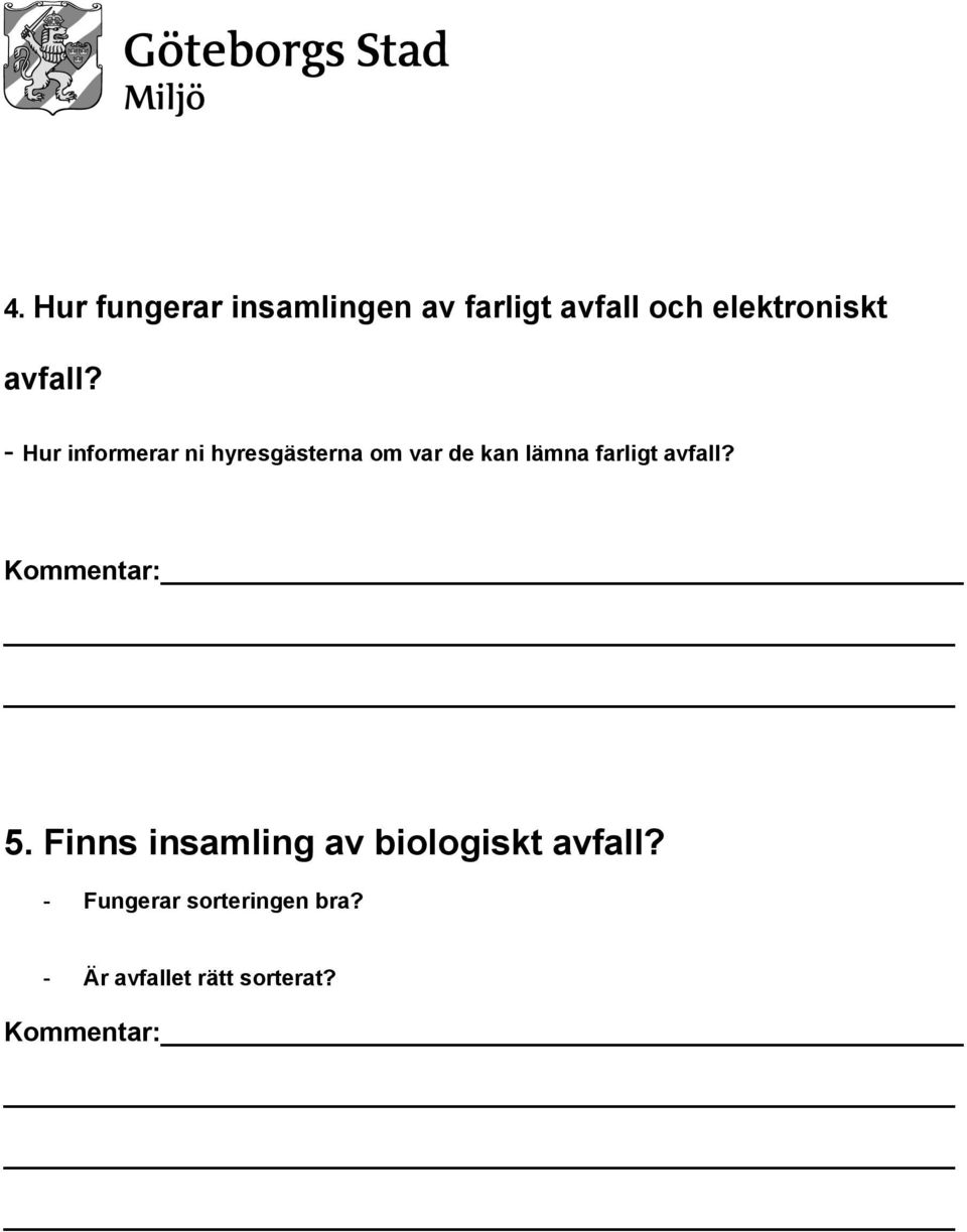 - Hur informerar ni hyresgästerna om var de kan lämna farligt 