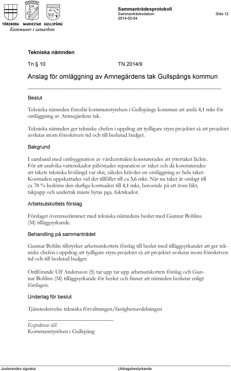 Bakgrund I samband med ombyggnation av vårdcentralen konstaterades att yttertaket läckte.