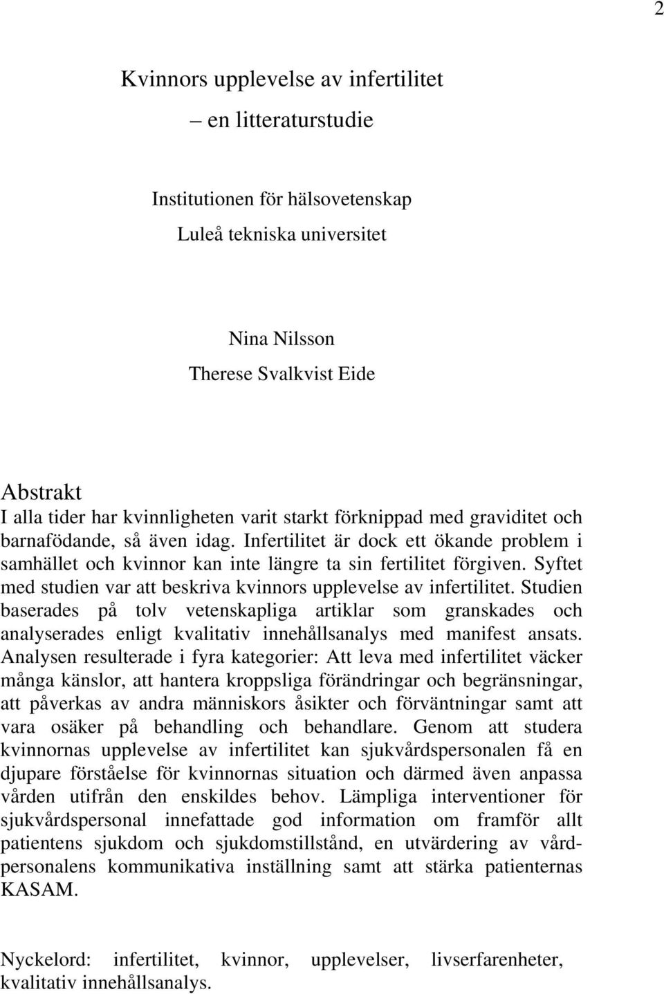 Syftet med studien var att beskriva kvinnors upplevelse av infertilitet.