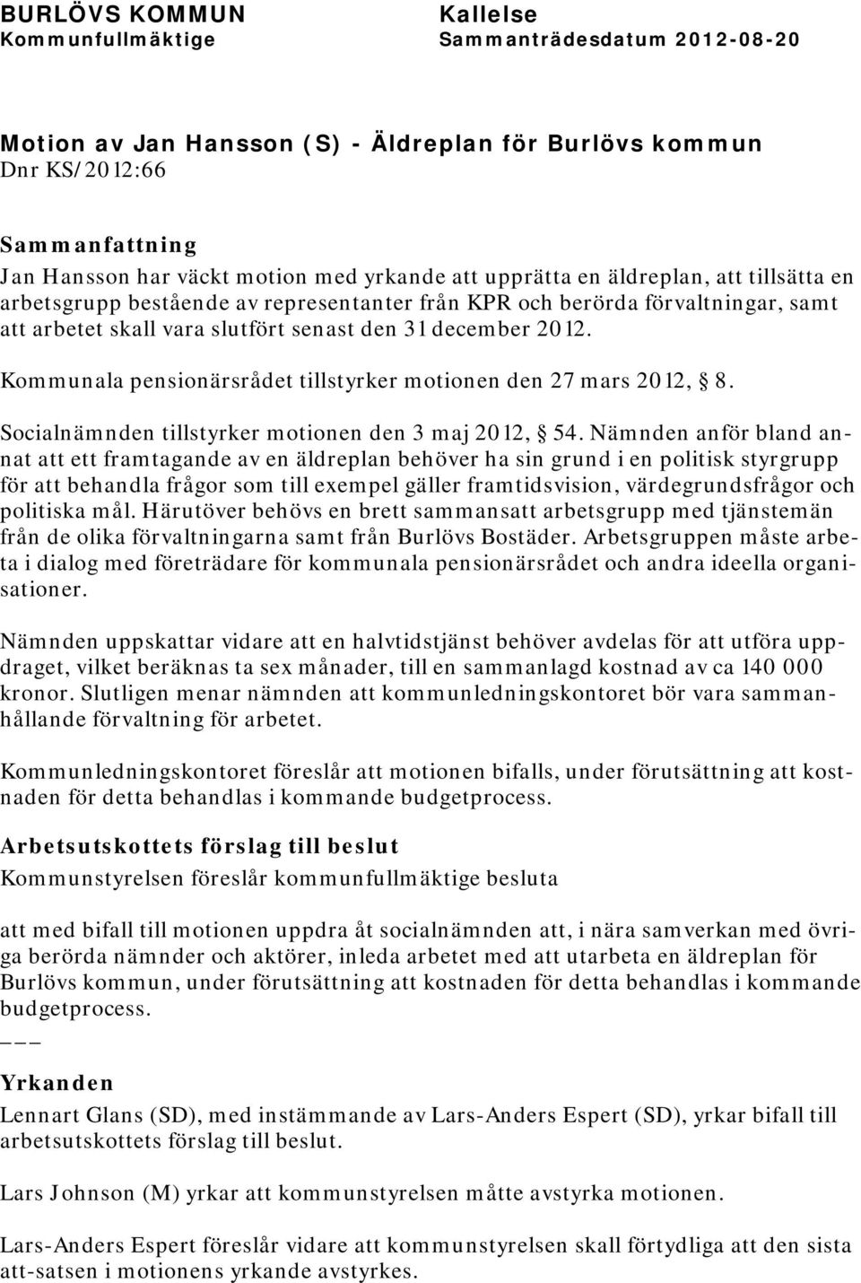 Socialnämnden tillstyrker motionen den 3 maj 2012, 54.
