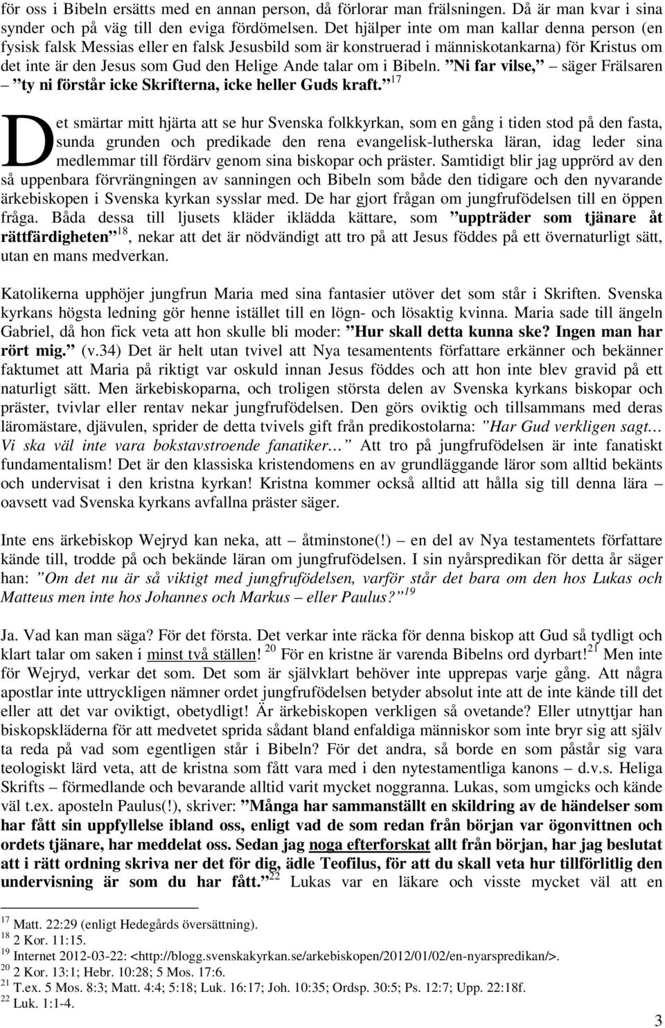 om i Bibeln. Ni far vilse, säger Frälsaren ty ni förstår icke Skrifterna, icke heller Guds kraft.