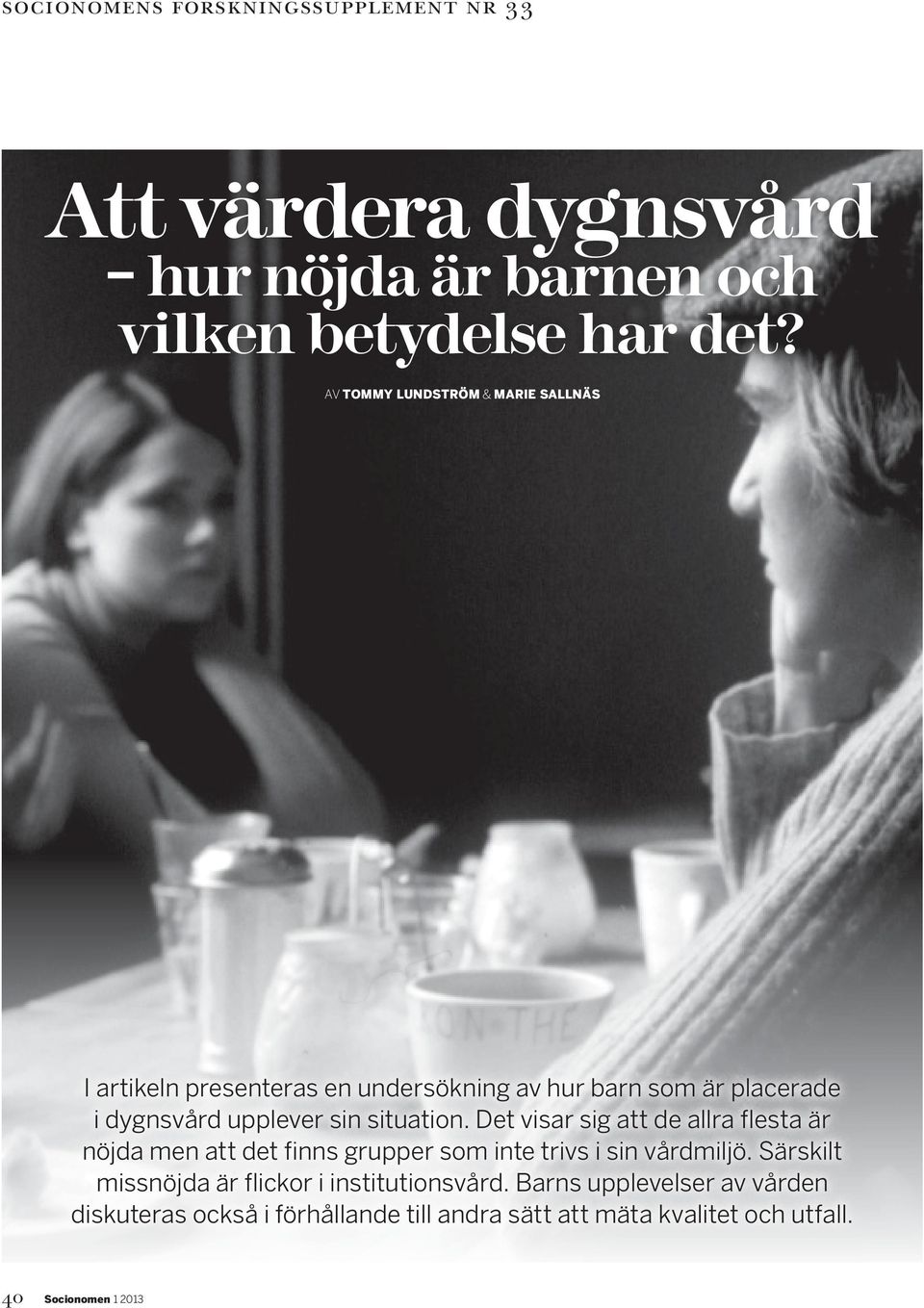 situation. Det visar sig att de allra flesta är nöjda men att det finns grupper som inte trivs i sin vårdmiljö.