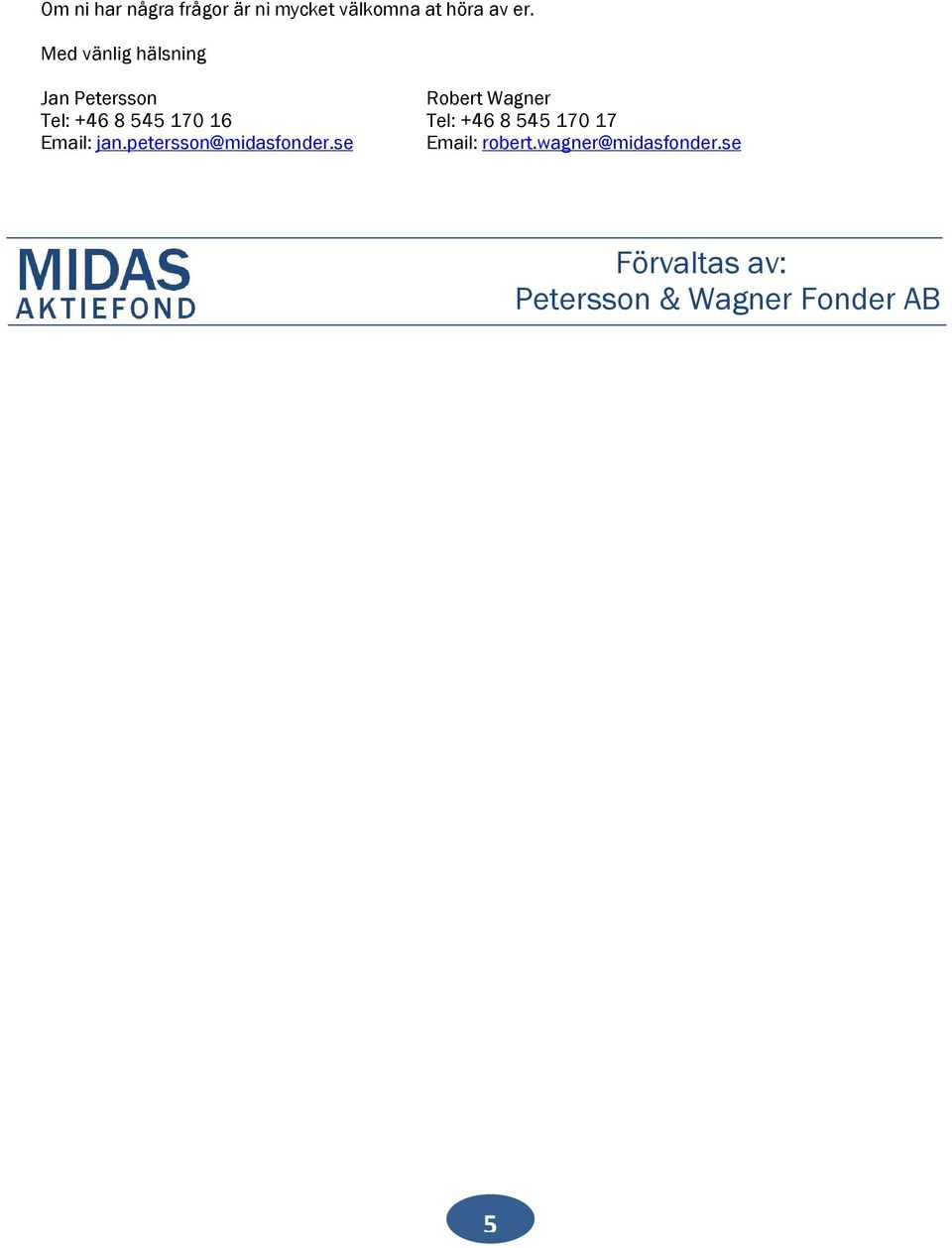 16 Tel: +46 8 545 170 17 Email: jan.petersson@midasfonder.