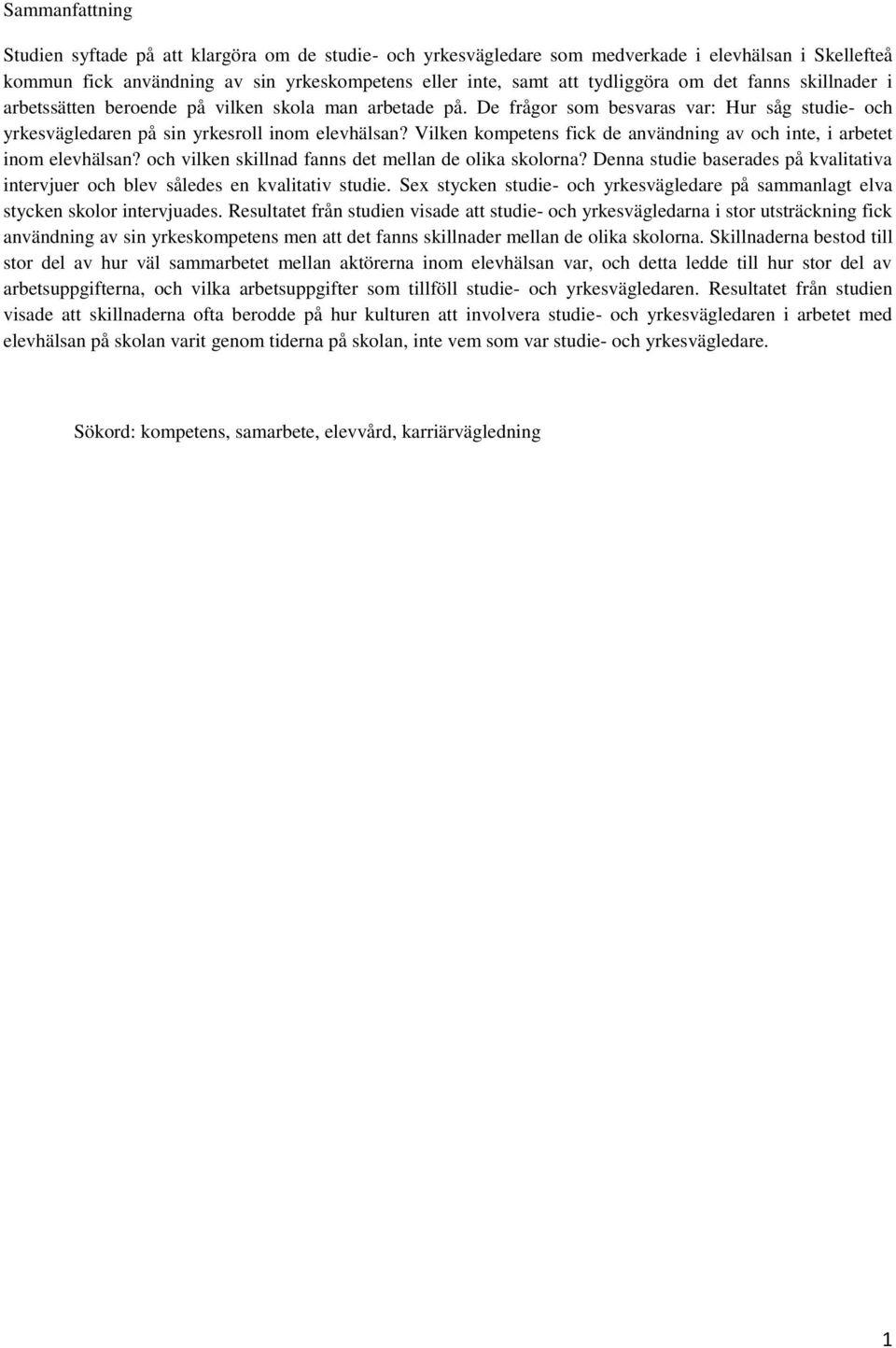 Vilken kompetens fick de användning av och inte, i arbetet inom elevhälsan? och vilken skillnad fanns det mellan de olika skolorna?