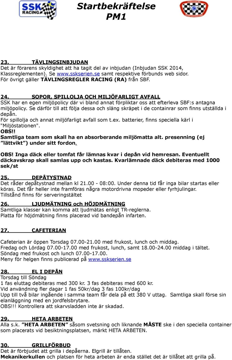 SOPOR, SPILLOLJA OCH MILJÖFARLIGT AVFALL SSK har en egen miljöpolicy där vi bland annat förpliktar oss att efterleva SBF:s antagna miljöpolicy.