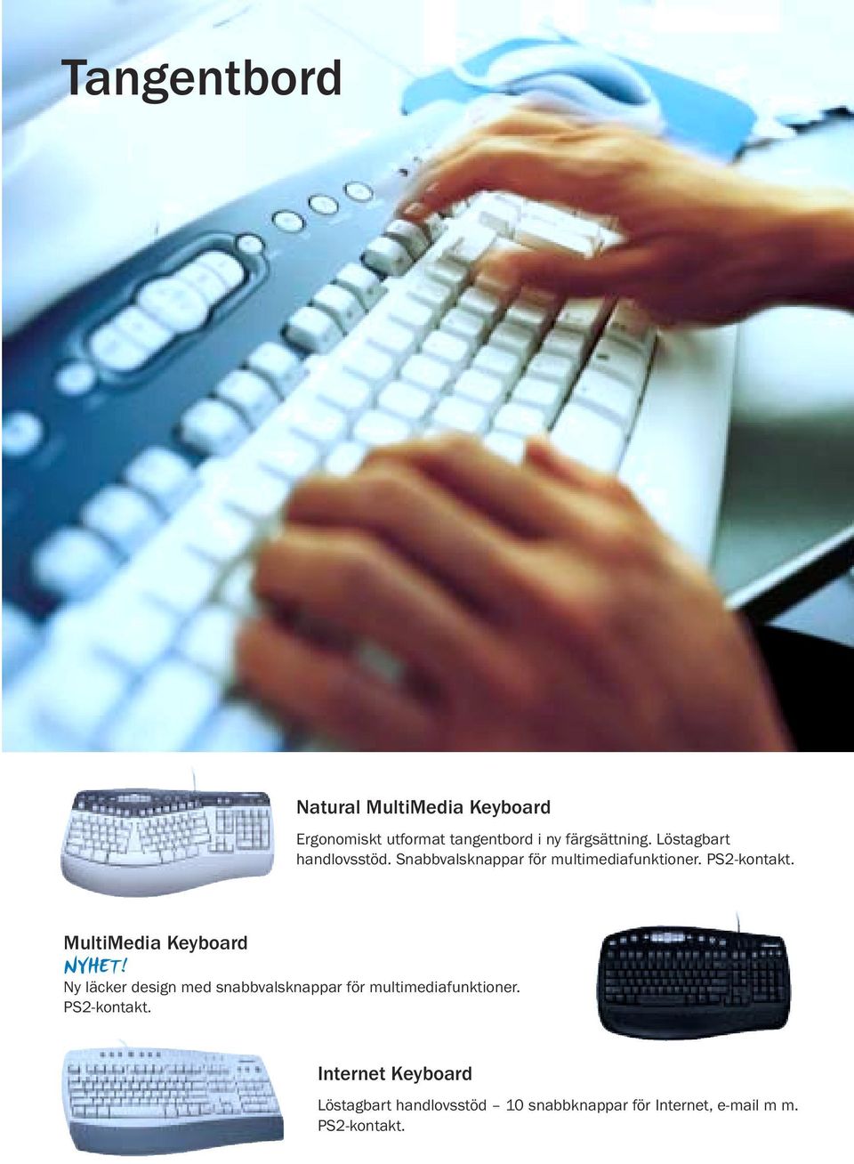 MultiMedia Keyboard Ny läcker design med snabbvalsknappar för multimediafunktioner.