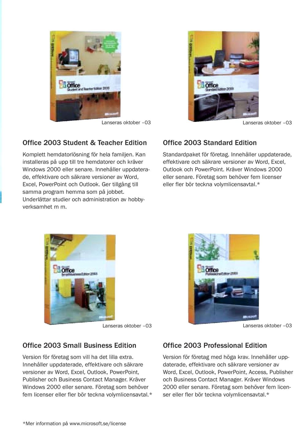 Ger tillgång till samma program hemma som på jobbet. Underlättar studier och administration av hobbyverksamhet m m. Office 2003 Standard Edition Standardpaket för företag.