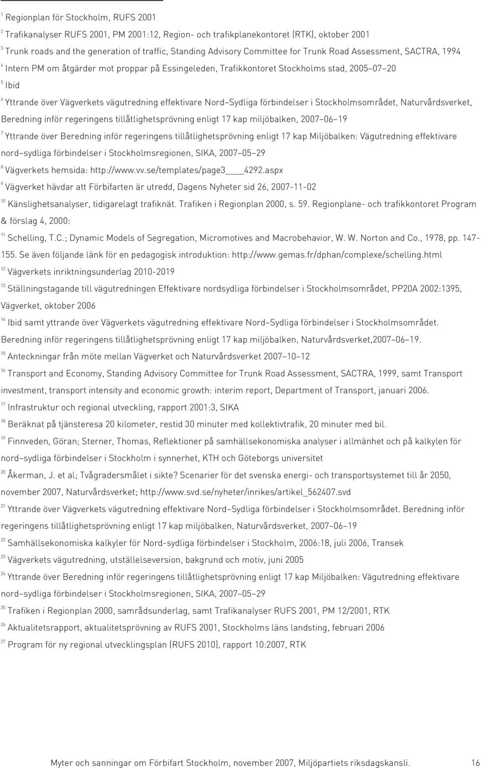 effektivare Nord Sydliga förbindelser i Stockholmsområdet, Naturvårdsverket, Beredning inför regeringens tillåtlighetsprövning enligt 17 kap miljöbalken, 2007 06 19 7 Yttrande över Beredning inför