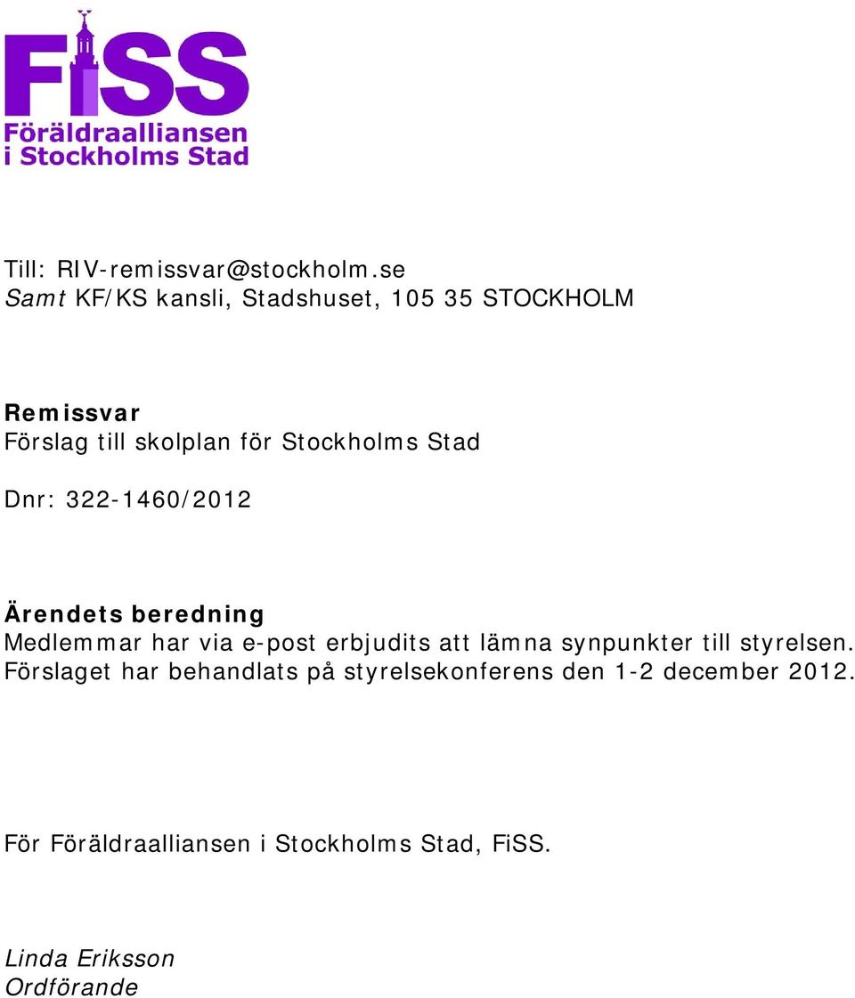 Stockholms Stad Dnr: 322-1460/2012 Ärendets beredning Medlemmar har via e-post erbjudits att