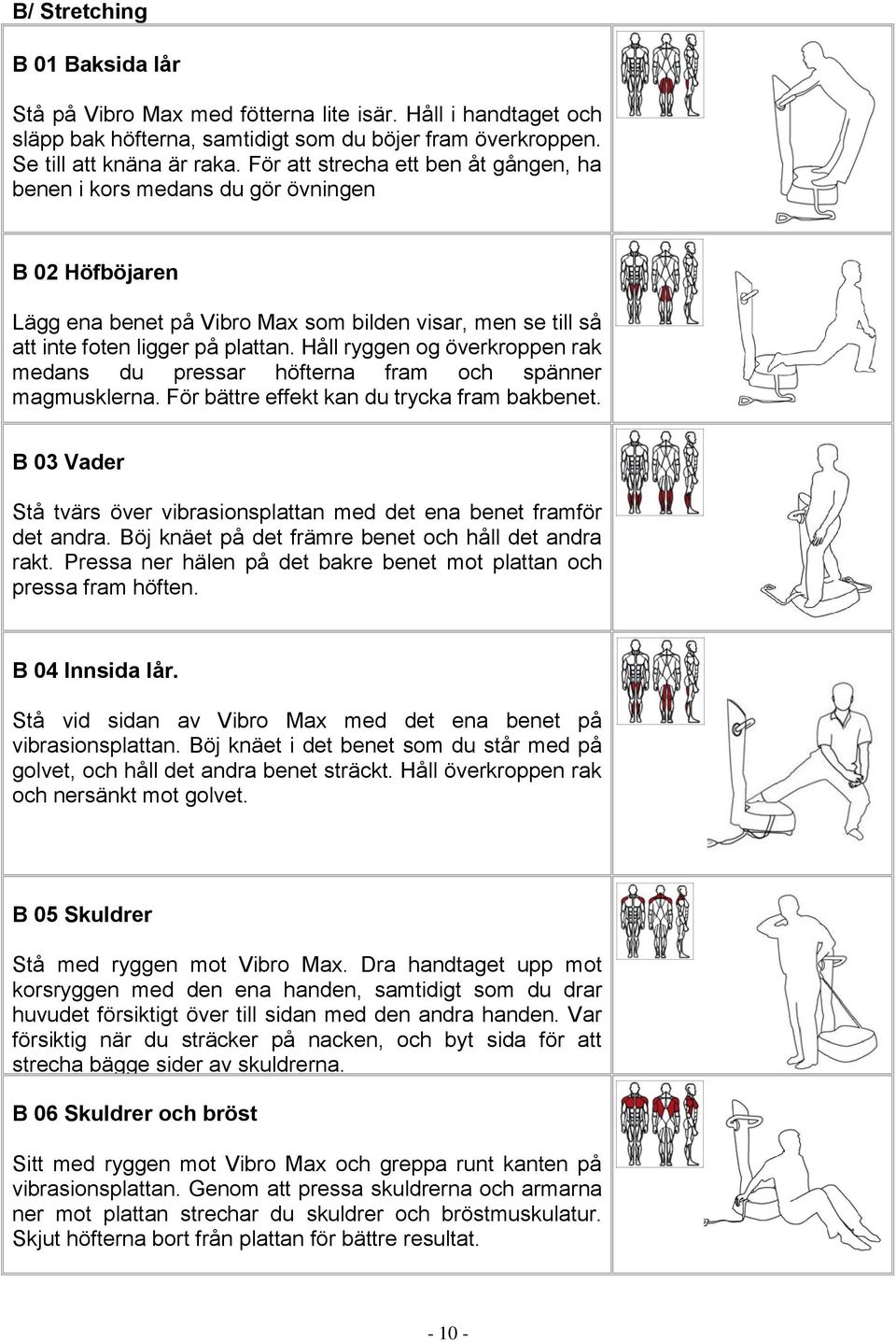 Håll ryggen og överkroppen rak medans du pressar höfterna fram och spänner magmusklerna. För bättre effekt kan du trycka fram bakbenet.