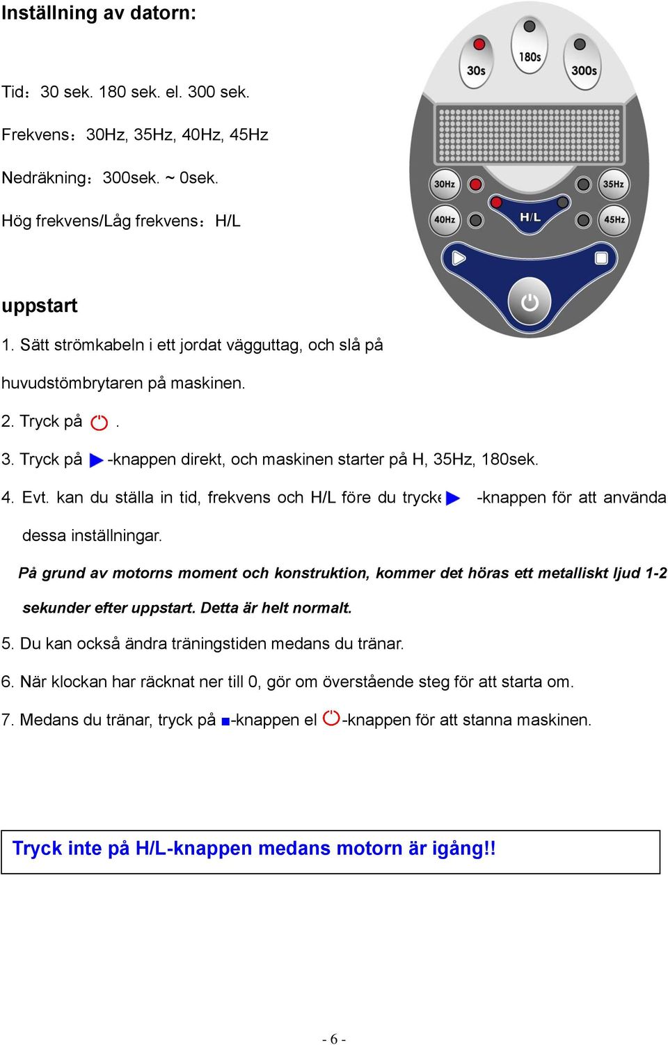 kan du ställa in tid, frekvens och H/L före du trycker -knappen för att använda dessa inställningar.