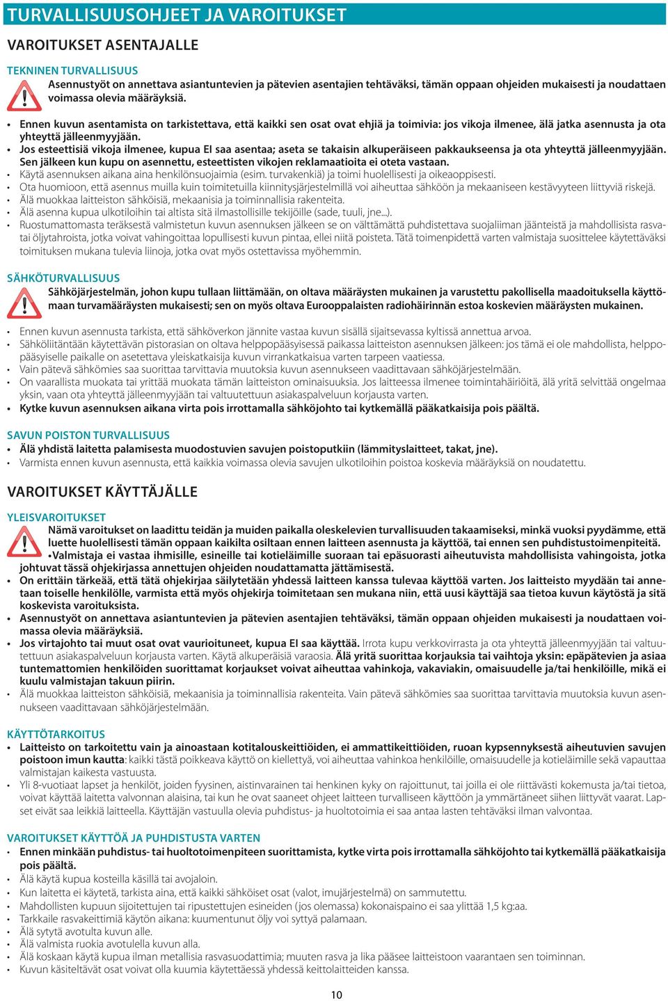 Jos esteettisiä vikoja ilmenee, kupua EI saa asentaa; aseta se takaisin alkuperäiseen pakkaukseensa ja ota yhteyttä jälleenmyyjään.