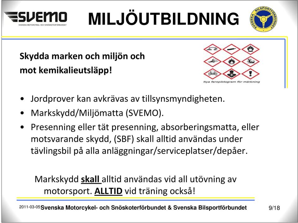 Presenning eller tät presenning, absorberingsmatta, eller motsvarande skydd, (SBF) skall alltid användas under