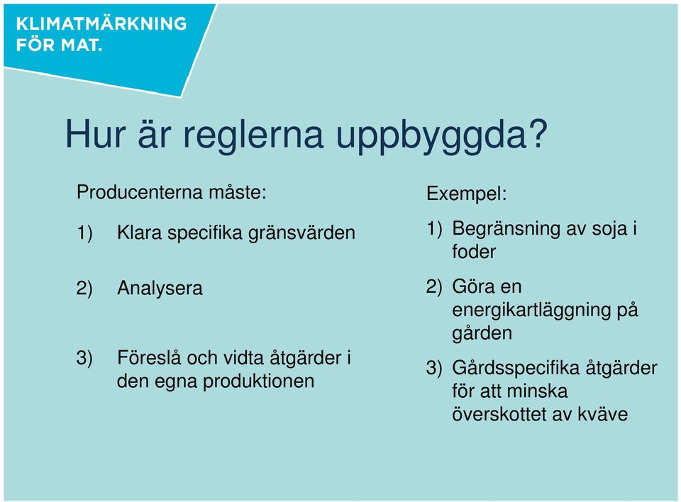 Föreslå och vidta åtgärder i den egna produktionen Exempel: 1)