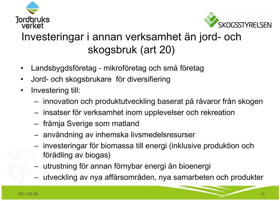 rekreation främja Sverige som matland användning av inhemska livsmedelsresurser investeringar för biomassa till energi (inklusive produktion