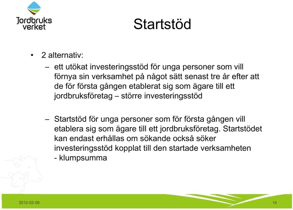 Startstöd för unga personer som för första gången vill etablera sig som ägare till ett jordbruksföretag.