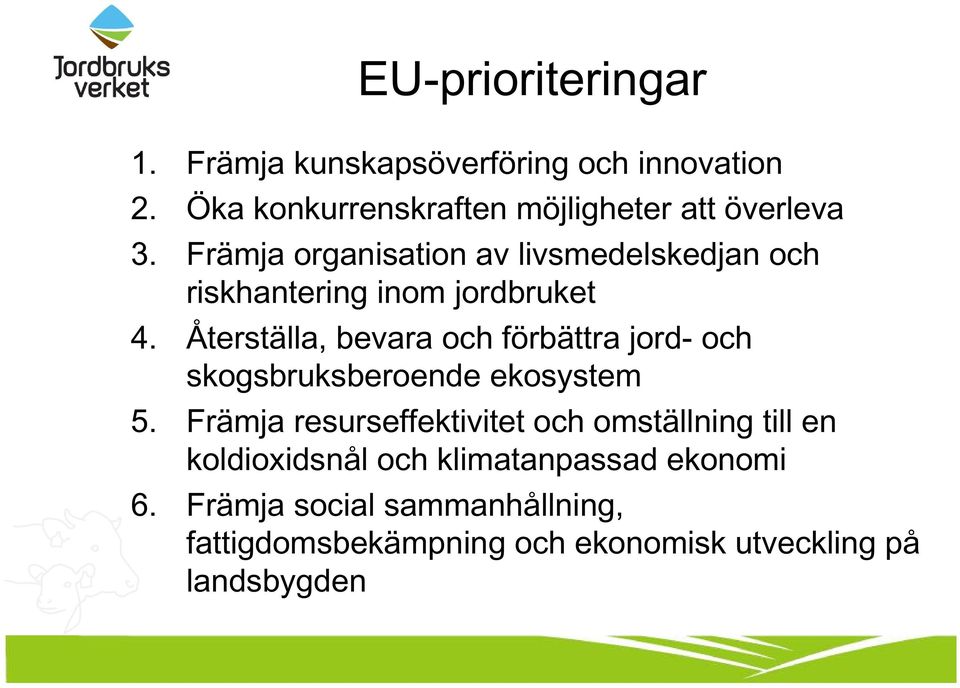 Främja organisation av livsmedelskedjan och riskhantering inom jordbruket 4.