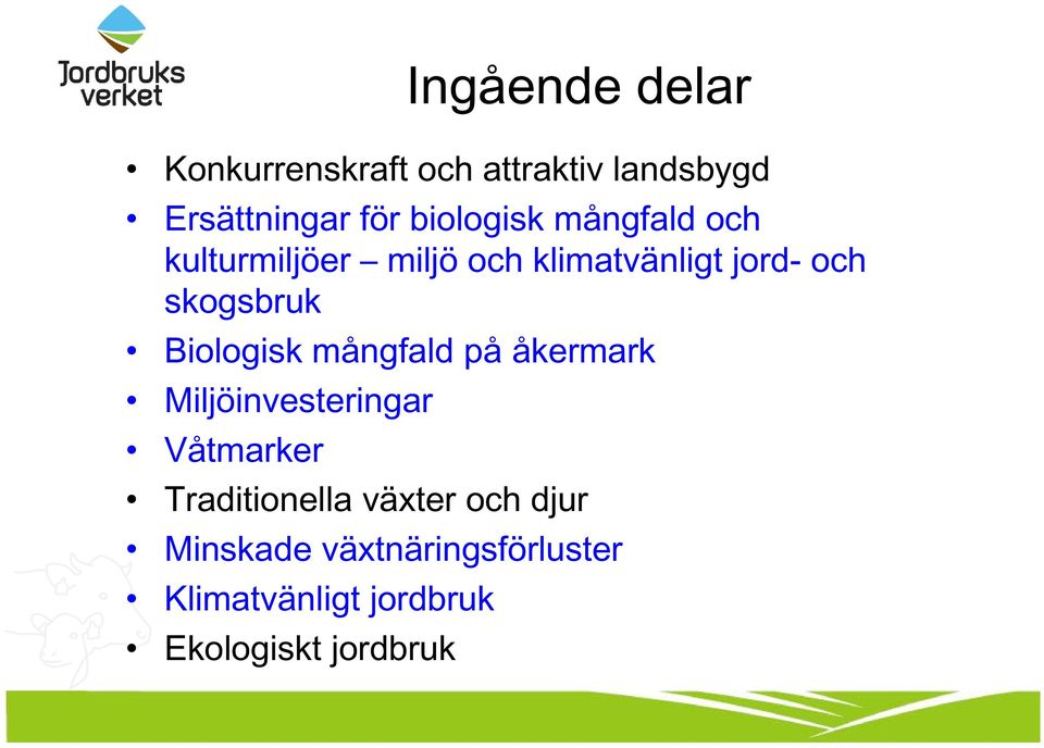 skogsbruk Biologisk mångfald på åkermark Miljöinvesteringar Våtmarker