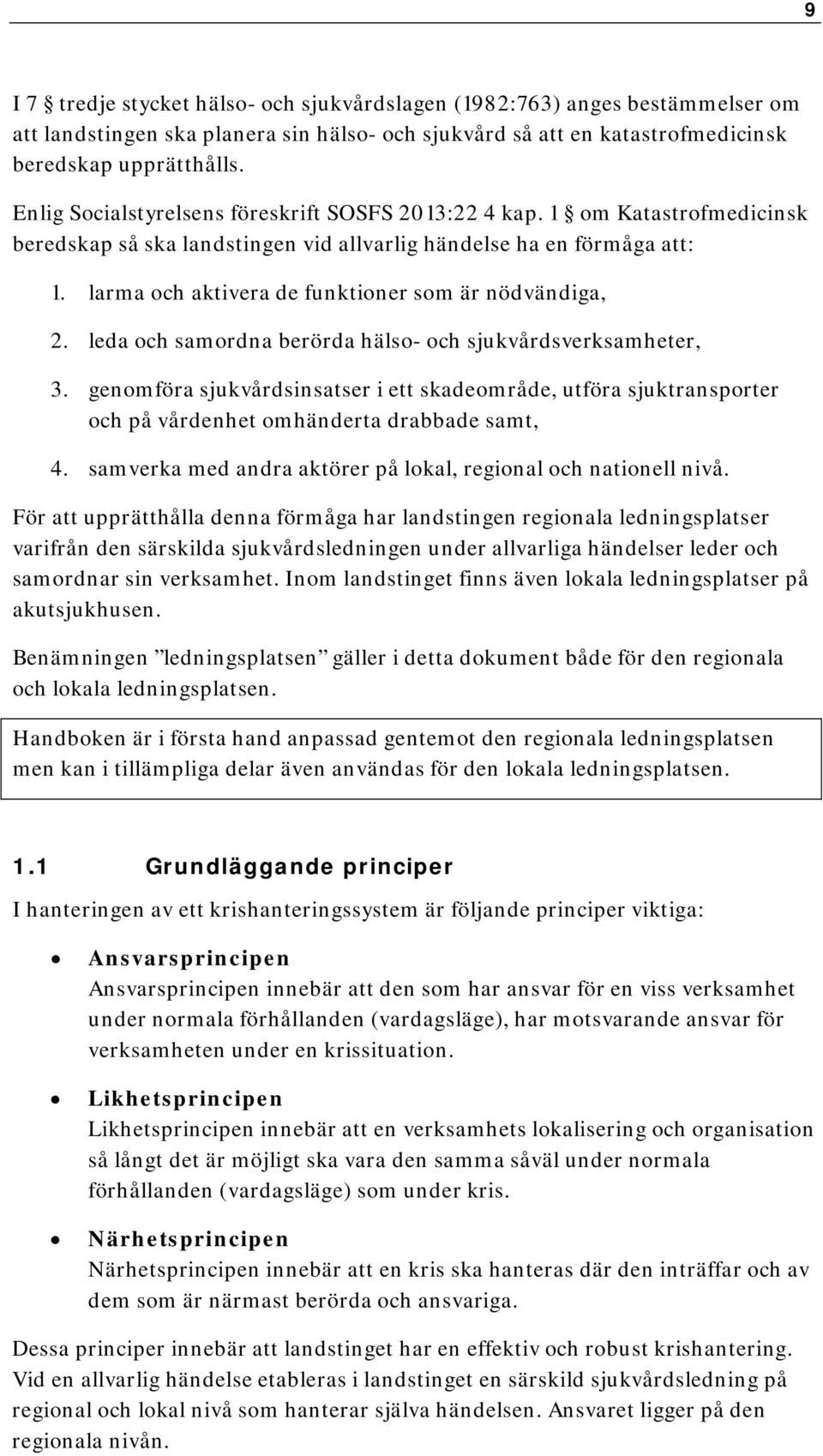 larma och aktivera de funktioner som är nödvändiga, 2. leda och samordna berörda hälso- och sjukvårdsverksamheter, 3.