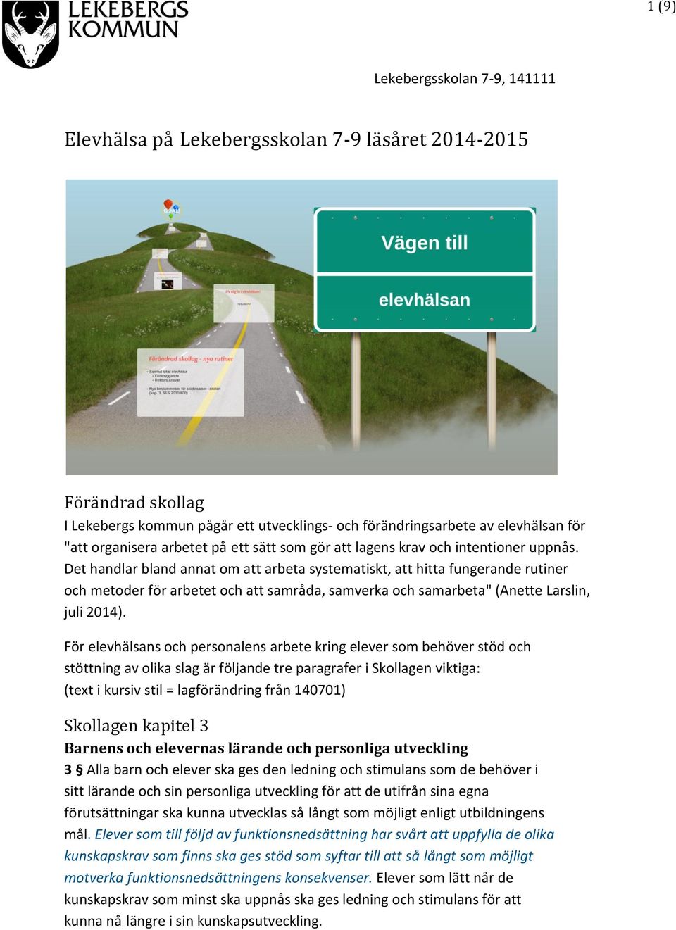 Det handlar bland annat om att arbeta systematiskt, att hitta fungerande rutiner och metoder för arbetet och att samråda, samverka och samarbeta" (Anette Larslin, juli 2014).