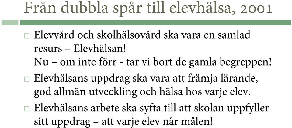 Elevhälsans uppdrag ska vara att främja lärande, god allmän utveckling och hälsa hos