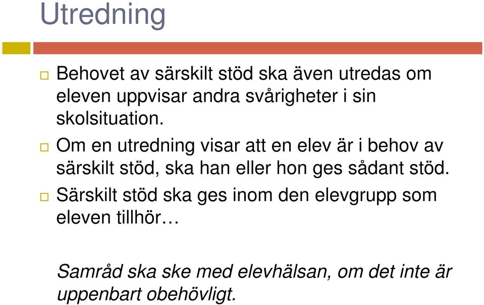 Om en utredning visar att en elev är i behov av särskilt stöd, ska han eller hon